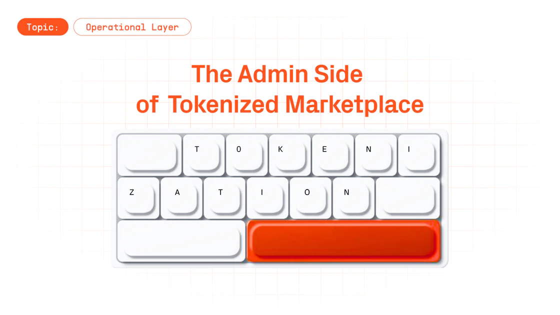 What's Under the Hood: The Admin Side of Tokenized Asset Marketplaces