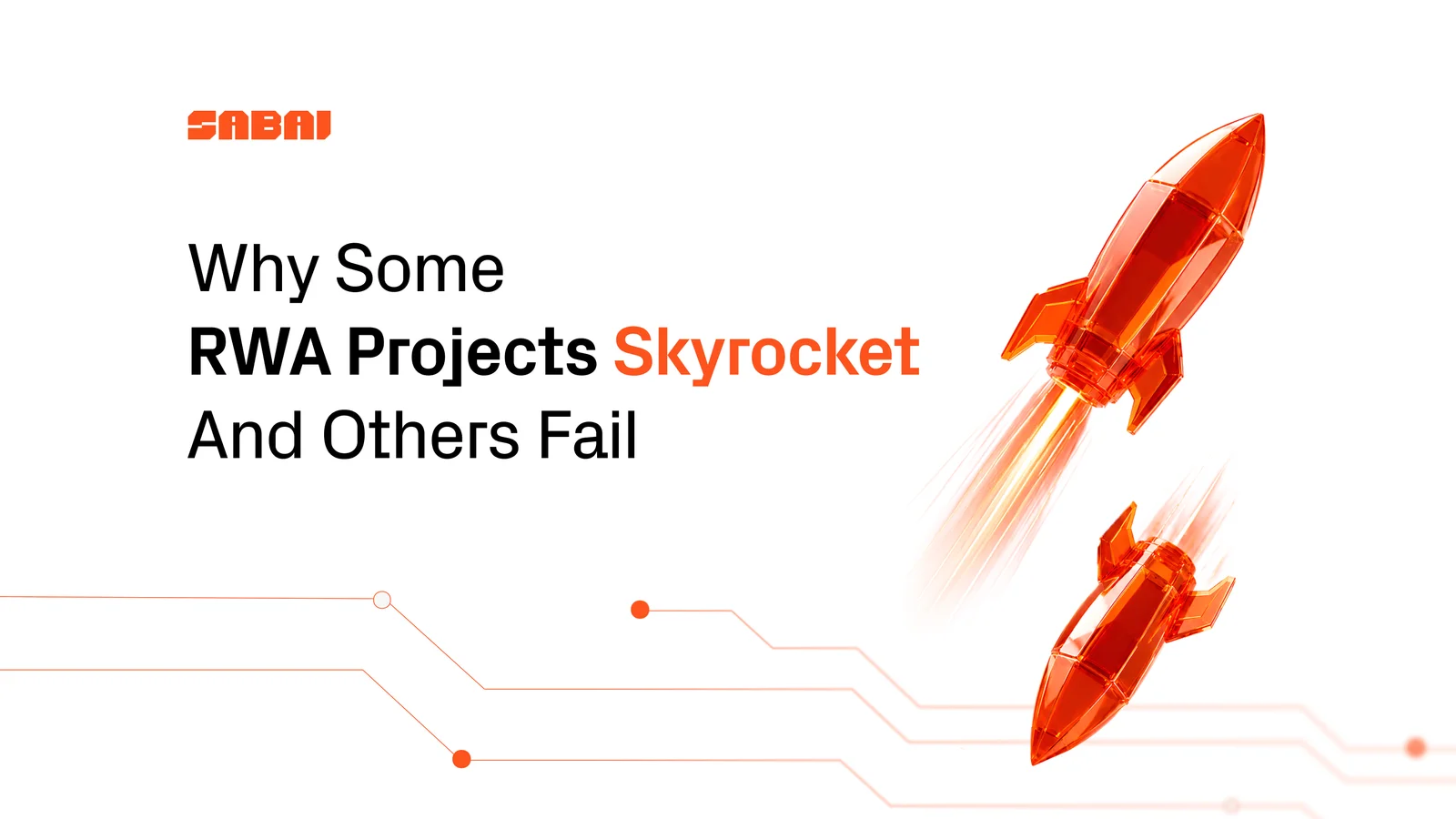 Article visual for Sabai Protocol titled “Why Some RWA Projects Skyrocket And Others Fail,” featuring two transparent orange rockets flying in opposite directions on a white background with subtle blockchain-style lines.